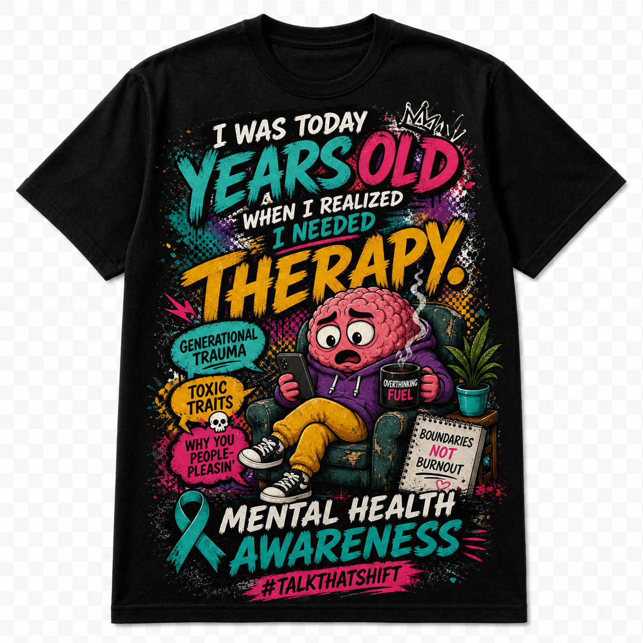 I WAS TODAY YEARS OLD WHEN I REALIZED I NEEDED THERAPY
