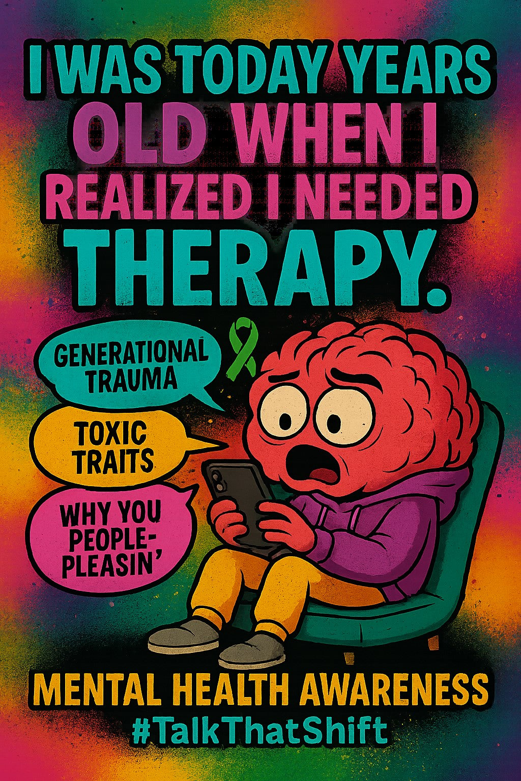 I WAS TODAY YEARS OLD WHEN I REALIZED I NEEDED THERAPY