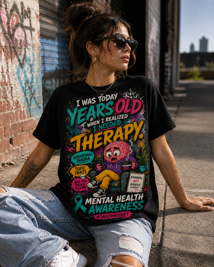 I WAS TODAY YEARS OLD WHEN I REALIZED I NEEDED THERAPY