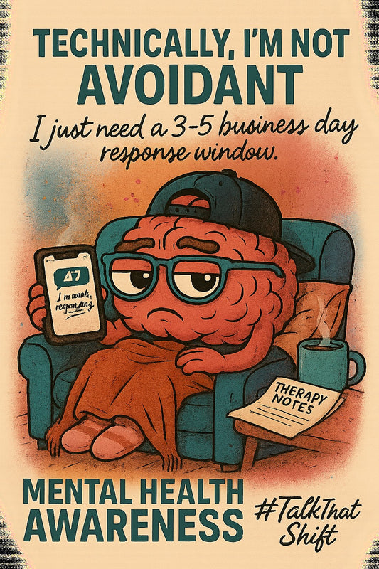 TECHNICALLY, I'M NOT AVOIDANT I JUST NEED A 3-5 BUSINESS RESPONSE WINDOW