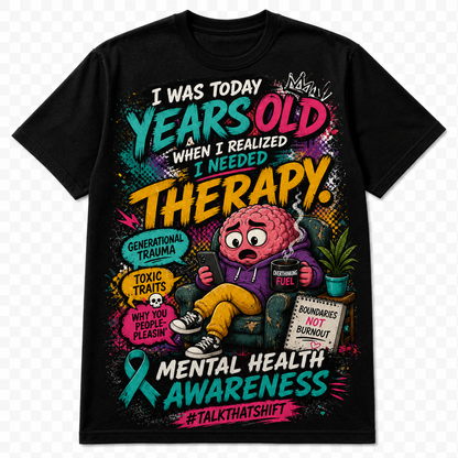 I WAS TODAY YEARS OLD WHEN I REALIZED I NEEDED THERAPY