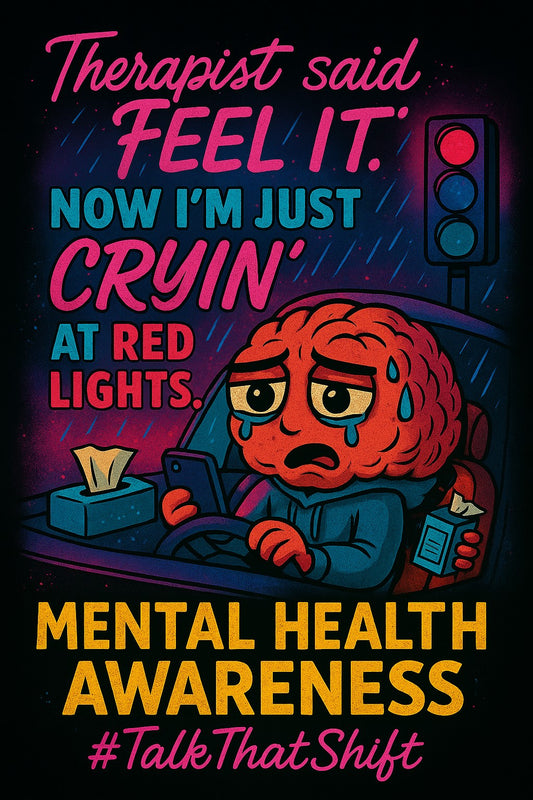THERAPIST SAID FEEL IT. NOW IM JUST CRYIN AT RED LIGHTS