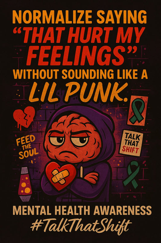 NORMALIZE SAYING THAT HURT MY FEELINGS WITHOUT SOUNDING LIKE A LIL PUNK