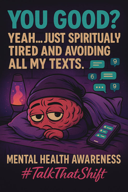 YOU GOOD? YEAH... JUST SPIRITUALLY TIRED AND AVOIDING ALL MY TEXT